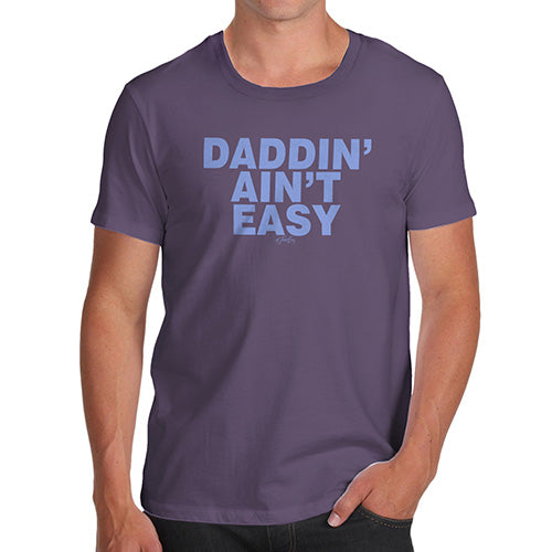 Funny Mens T Shirts Daddin' Aint Easy Men's T-Shirt Small Plum