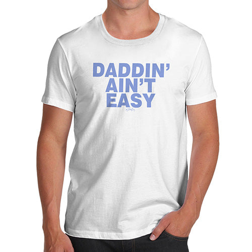Novelty T Shirts For Dad Daddin' Aint Easy Men's T-Shirt Medium White