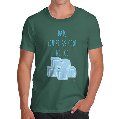Mens Funny Sarcasm T Shirt Dad You're As Cool As Ice Men's T-Shirt X-Large Bottle Green