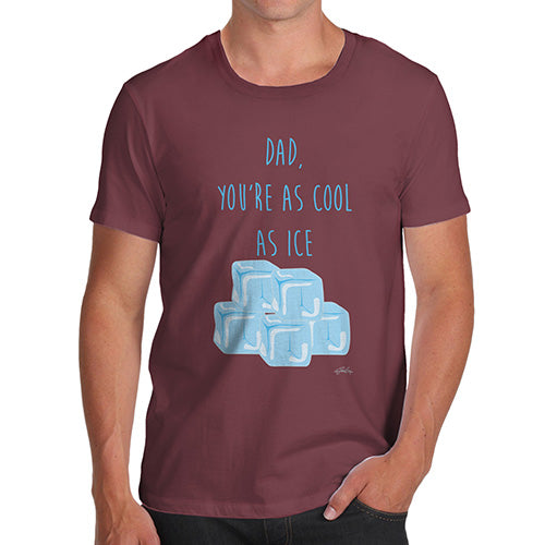 Novelty T Shirts For Dad Dad You're As Cool As Ice Men's T-Shirt X-Large Burgundy