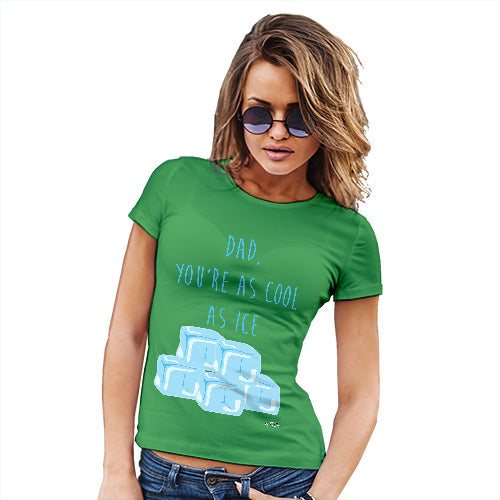 Novelty Tshirts Women Dad You're As Cool As Ice Women's T-Shirt X-Large Green