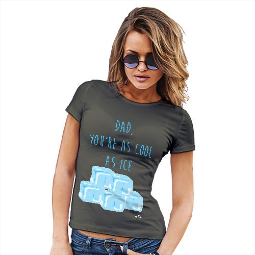 Womens Novelty T Shirt Dad You're As Cool As Ice Women's T-Shirt X-Large Khaki