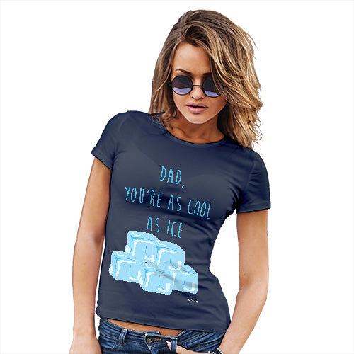 Womens T-Shirt Funny Geek Nerd Hilarious Joke Dad You're As Cool As Ice Women's T-Shirt X-Large Navy