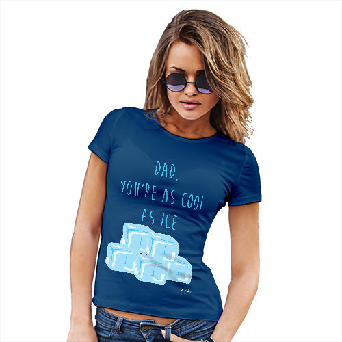 Womens T-Shirt Funny Geek Nerd Hilarious Joke Dad You're As Cool As Ice Women's T-Shirt X-Large Royal Blue