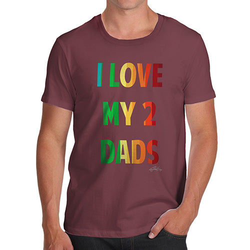 Novelty T Shirts For Dad I Love My 2 Dads Men's T-Shirt X-Large Burgundy