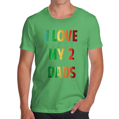 Funny T Shirts For Men I Love My 2 Dads Men's T-Shirt X-Large Green