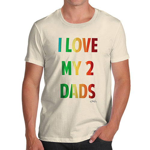 Funny T-Shirts For Guys I Love My 2 Dads Men's T-Shirt X-Large Natural