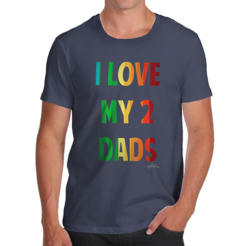Funny T-Shirts For Guys I Love My 2 Dads Men's T-Shirt X-Large Navy