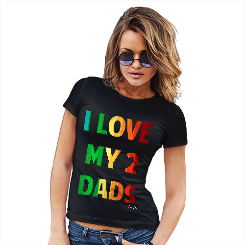 Funny T-Shirts For Women I Love My 2 Dads Women's T-Shirt X-Large Black