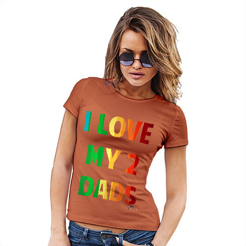 Womens T-Shirt Funny Geek Nerd Hilarious Joke I Love My 2 Dads Women's T-Shirt X-Large Orange