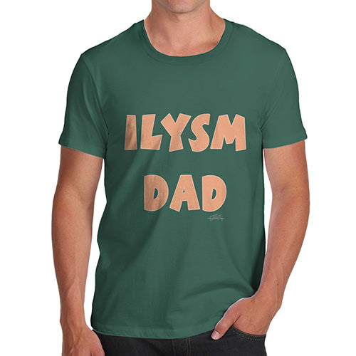 Funny Tee For Men ILYSM Dad Men's T-Shirt X-Large Bottle Green
