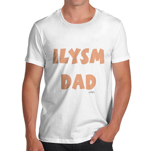 Mens Humor Novelty Graphic Sarcasm Funny T Shirt ILYSM Dad Men's T-Shirt X-Large White