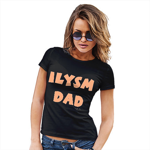 Novelty Tshirts Women ILYSM Dad Women's T-Shirt X-Large Black