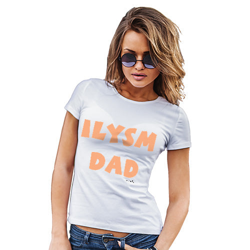Funny T-Shirts For Women ILYSM Dad Women's T-Shirt X-Large White