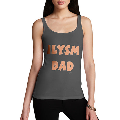 Funny Gifts For Women ILYSM Dad Women's Tank Top X-Large Dark Grey