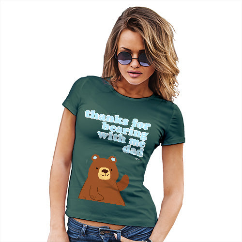 Womens Funny Sarcasm T Shirt Thank For Bearing With Me Dad Women's T-Shirt X-Large Bottle Green