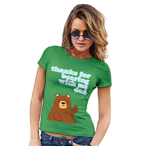 Novelty Gifts For Women Thank For Bearing With Me Dad Women's T-Shirt X-Large Green