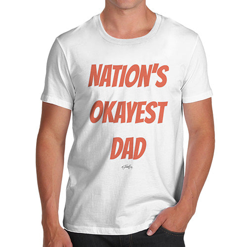 Funny Gifts For Men Nation's Okayest Dad Men's T-Shirt X-Large White