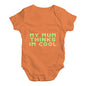 My Mum Thinks I'm Cool Baby Unisex Baby Grow Bodysuit