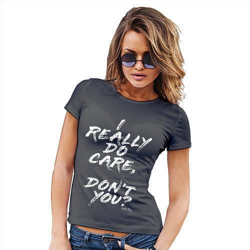 Funny Gifts For Women I Really Do Care Women's T-Shirt Large Dark Grey