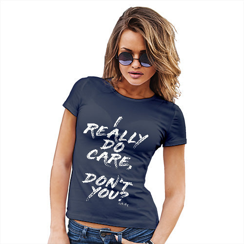 Funny Shirts For Women I Really Do Care Women's T-Shirt Small Navy