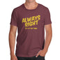 Funny Mens T Shirts Always Right Men's T-Shirt Large Burgundy