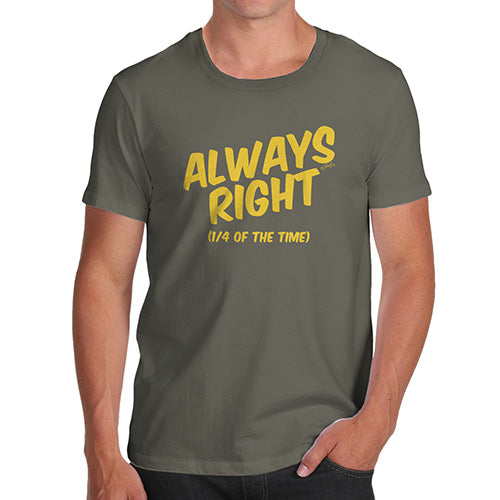 Mens T-Shirt Funny Geek Nerd Hilarious Joke Always Right Men's T-Shirt X-Large Khaki