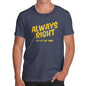 Funny Tee Shirts For Men Always Right Men's T-Shirt Small Navy