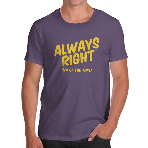 Funny Tee Shirts For Men Always Right Men's T-Shirt Small Plum