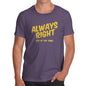 Funny Tee Shirts For Men Always Right Men's T-Shirt Small Plum