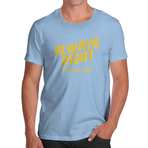 Funny Tee Shirts For Men Always Right Men's T-Shirt Small Sky Blue