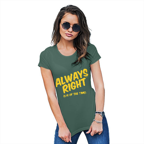 Funny T-Shirts For Women Always Right Women's T-Shirt Medium Bottle Green