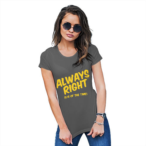 Womens Novelty T Shirt Christmas Always Right Women's T-Shirt X-Large Dark Grey