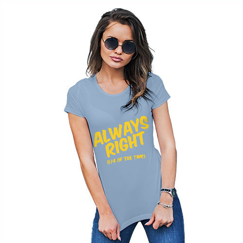 Funny T-Shirts For Women Sarcasm Always Right Women's T-Shirt Small Sky Blue