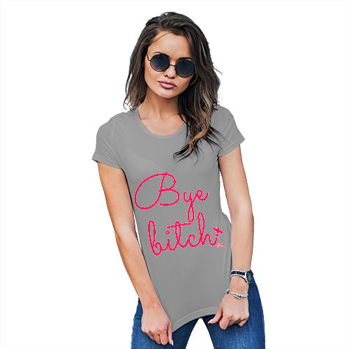 Funny T Shirts For Mom Bye B-tch Women's T-Shirt Medium Light Grey