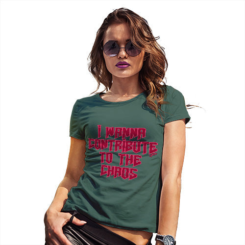 Funny T Shirts For Mum I Wanna Contribute To The Chaos Women's T-Shirt Large Bottle Green