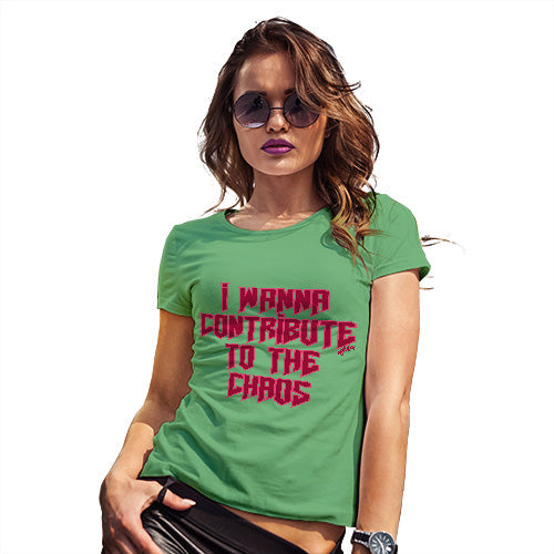 Novelty Gifts For Women I Wanna Contribute To The Chaos Women's T-Shirt X-Large Green