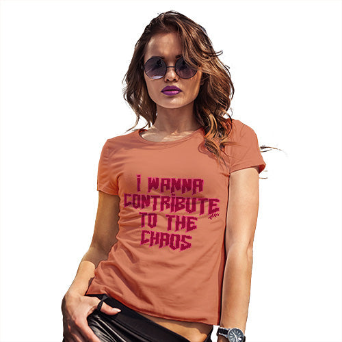 Womens Funny Tshirts I Wanna Contribute To The Chaos Women's T-Shirt X-Large Orange