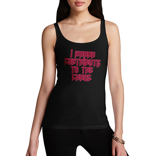 Funny Tank Tops For Women I Wanna Contribute To The Chaos Women's Tank Top Large Black