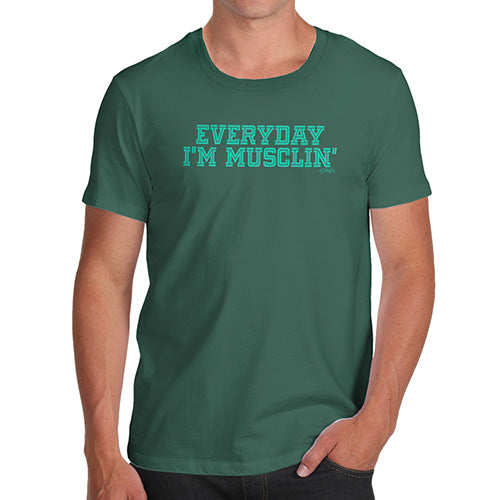 Mens Funny Sarcasm T Shirt Everyday I'm Musclin' Men's T-Shirt Large Bottle Green