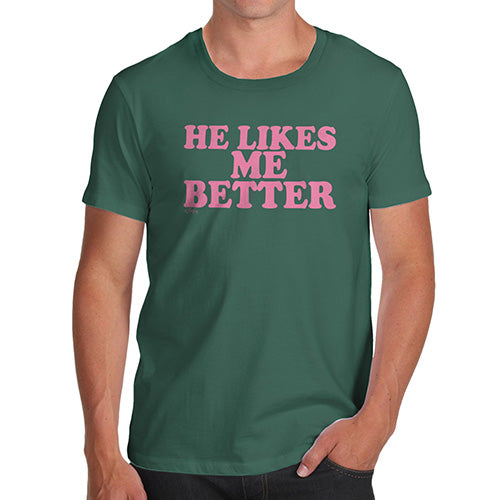 Funny T-Shirts For Guys He Likes Me Better Men's T-Shirt Large Bottle Green