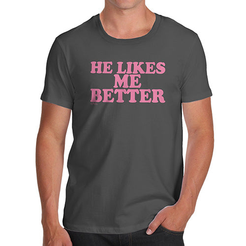 Funny Mens T Shirts He Likes Me Better Men's T-Shirt Small Dark Grey