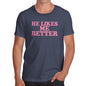 Novelty Tshirts Men He Likes Me Better Men's T-Shirt Large Navy