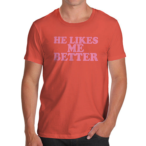 Mens Humor Novelty Graphic Sarcasm Funny T Shirt He Likes Me Better Men's T-Shirt Medium Orange