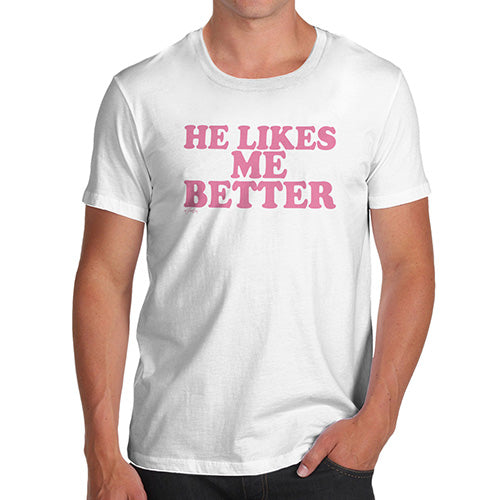 Funny T Shirts For Dad He Likes Me Better Men's T-Shirt Large White