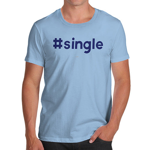 Mens Humor Novelty Graphic Sarcasm Funny T Shirt Hashtag Single Men's T-Shirt Small Sky Blue