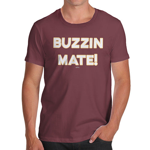 Funny T Shirts For Men Buzzin Mate! Men's T-Shirt Large Burgundy