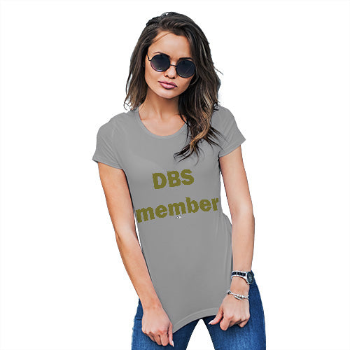 Funny T-Shirts For Women Sarcasm DBS Member Women's T-Shirt Large Light Grey