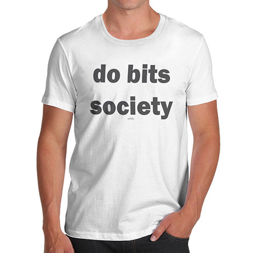 Mens Humor Novelty Graphic Sarcasm Funny T Shirt Do Bits Society Men's T-Shirt X-Large White