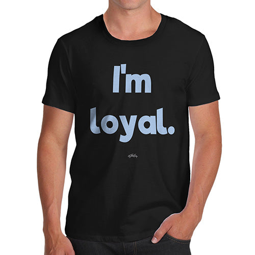 Funny T-Shirts For Men I'm Loyal Men's T-Shirt Small Black